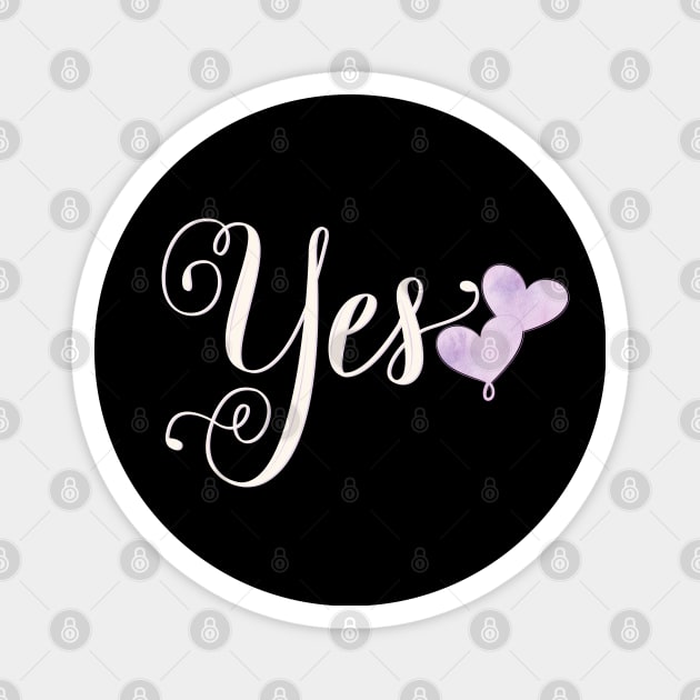 Yes. Statement: Say yes to your love. Magnet by CalliLetters